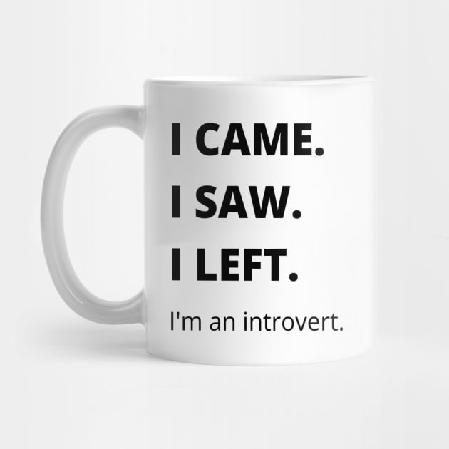 I Came I Saw I Left Introvert Funny Tshirt by MinimalSpace